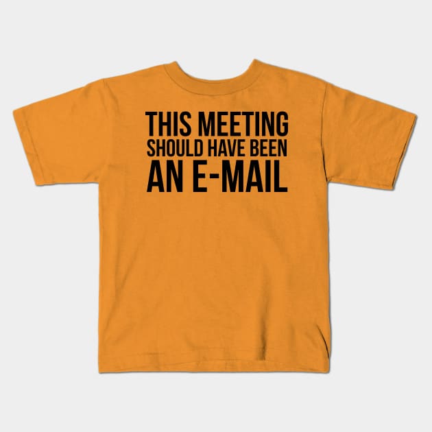 This meeting should have been an e-mail Kids T-Shirt by Exposation